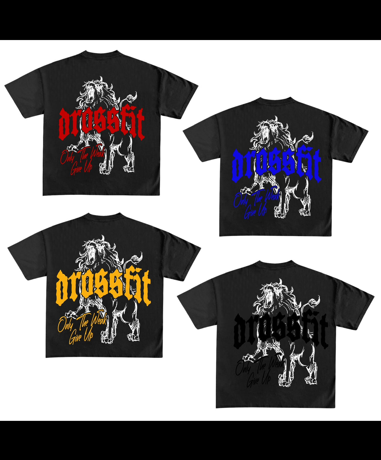 ONLY THE WEAK GIVE UP-DROSSFIT STREET WEAR
