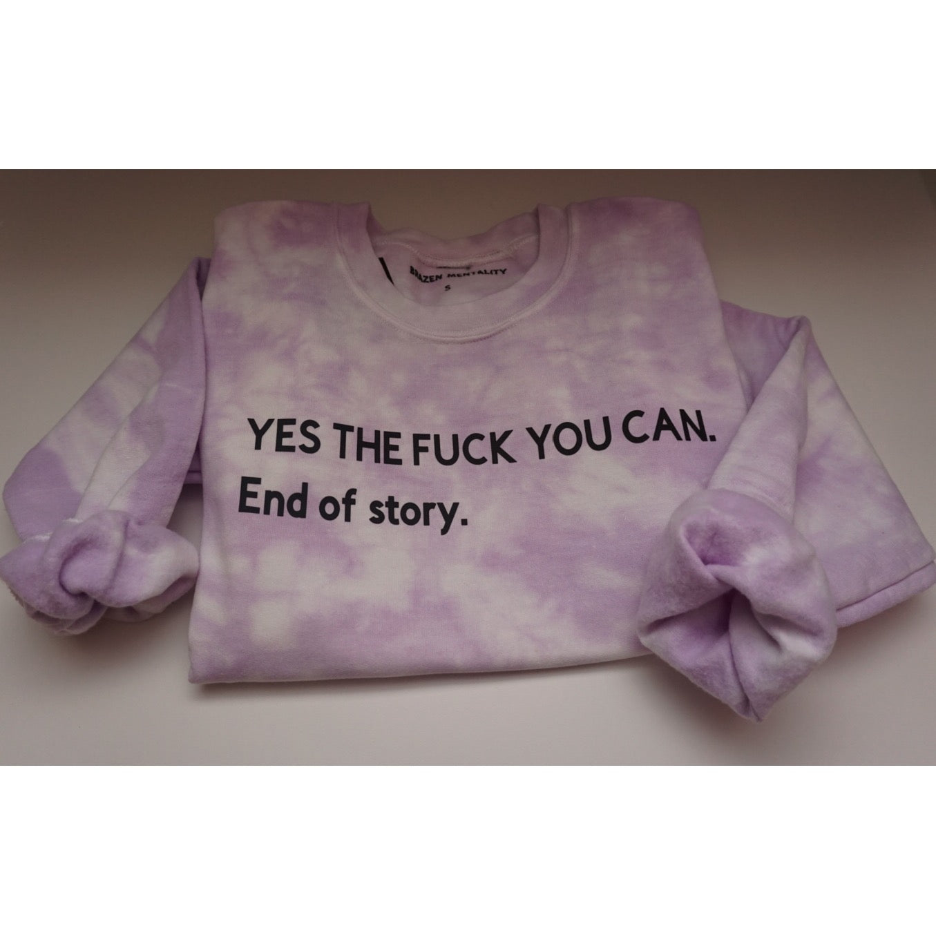 YES THE FUCK YOU CAN.End of story,(tie dye sweatshirt)