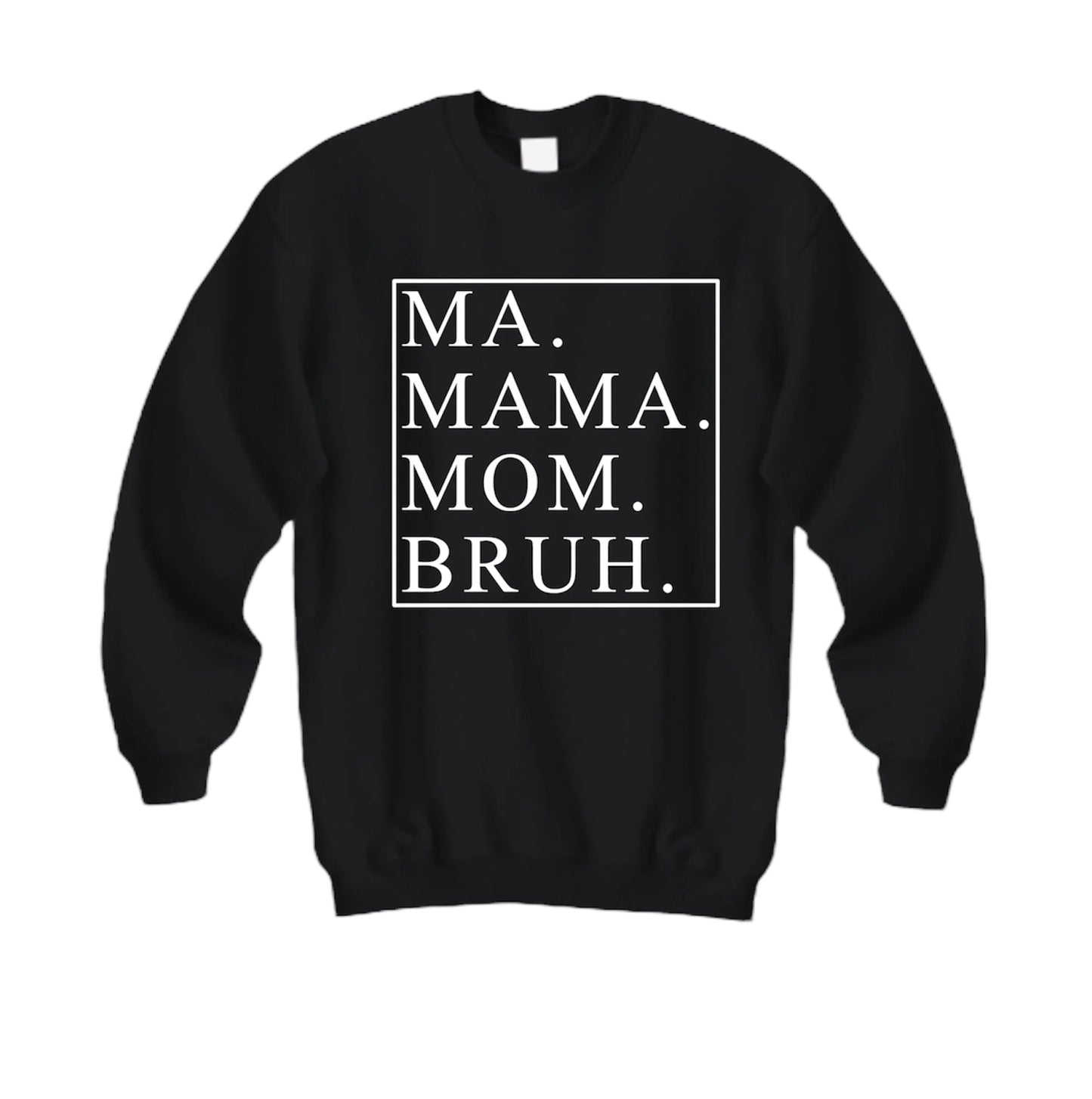 Ma. Mama. Mom. Bruh.