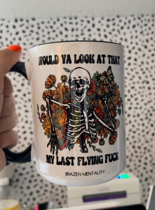 Would ya look at that. My last flying fuck. MUG