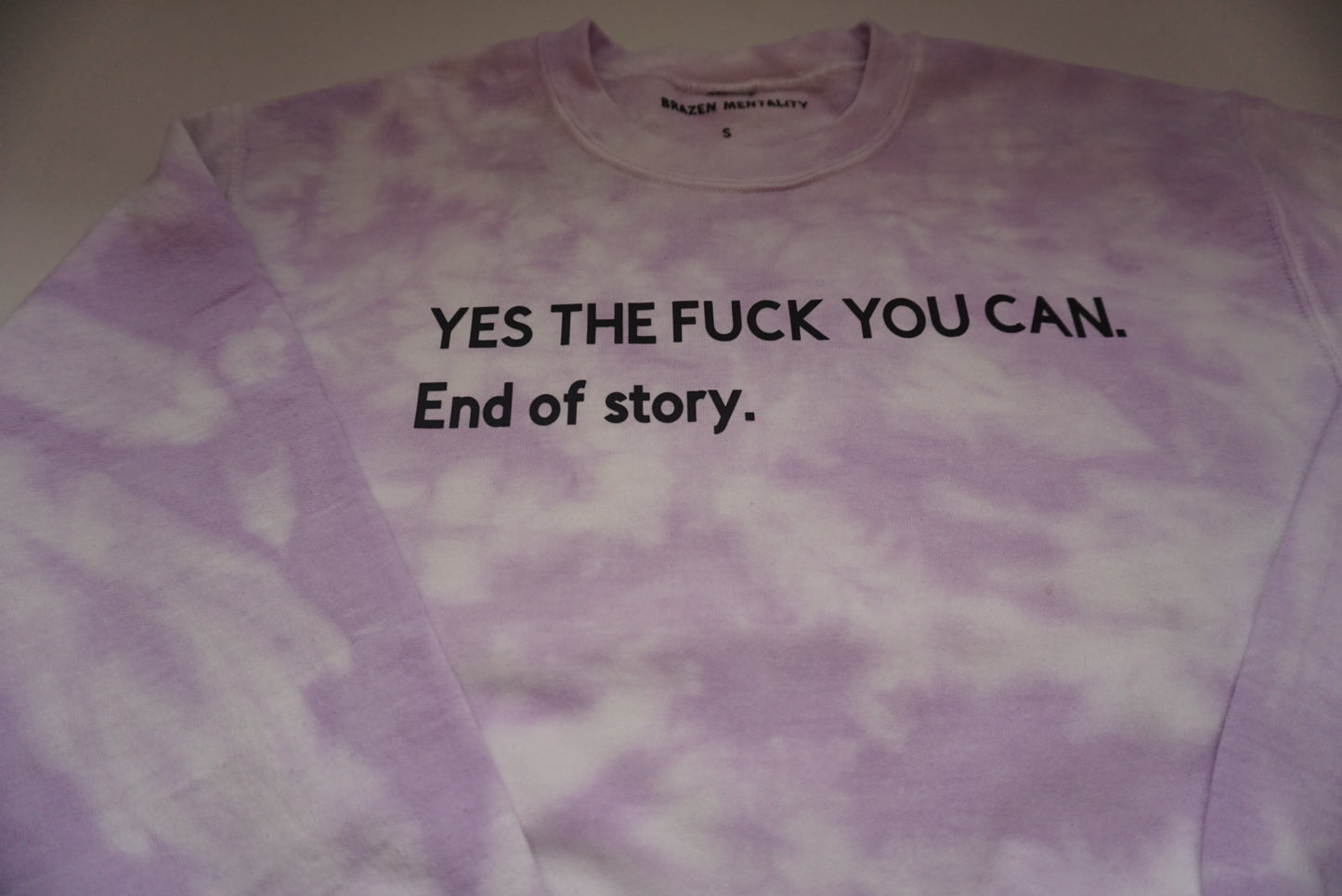 YES THE FUCK YOU CAN.End of story,(tie dye sweatshirt)