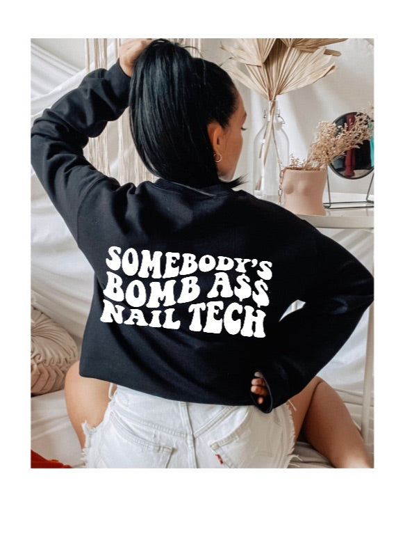 SOMEBODY’S BOMB ASS NAIL TECH sweatshirt.