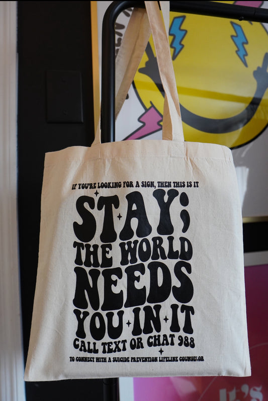 Stay; the world needs you tote