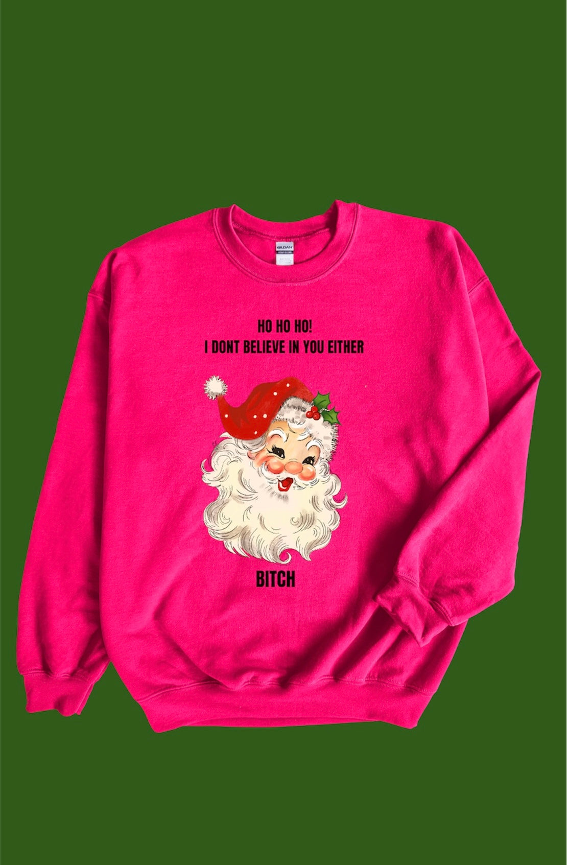 Ho ho ho I don’t believe in you either sweatshirt